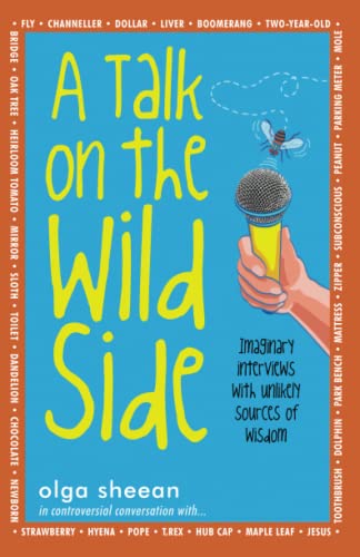 Talk on the Wild Side  Imaginary Interviews with Unlikely Sources of Wisdom [Paperback]