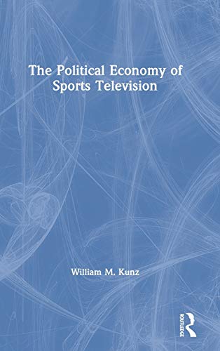 The Political Economy of Sports Television [Hardcover]