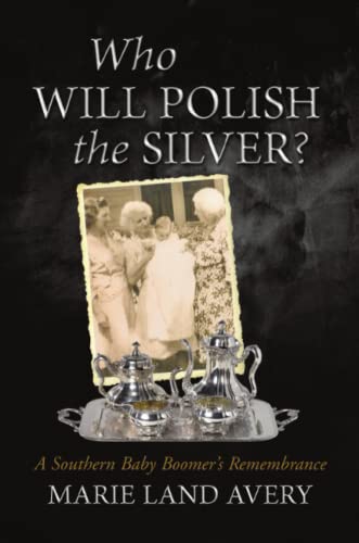 Who Will Polish The Silver A Southern Baby Boomer's Remembrance [Paperback]