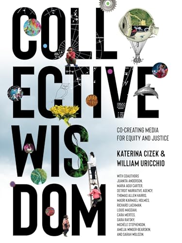 Collective Wisdom Co-Creating Media for Equity and Justice [Hardcover]