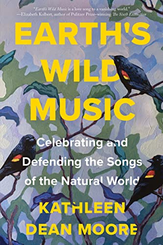 Earth's Wild Music Celebrating and Defending the Songs of the Natural World [Paperback]