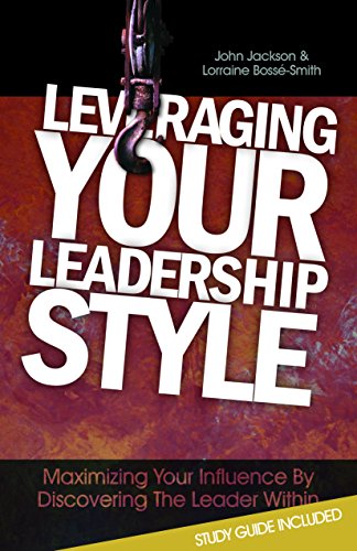 Leveraging Your Leadership Style Maximize Your Influence by Discovering the Lea [Paperback]