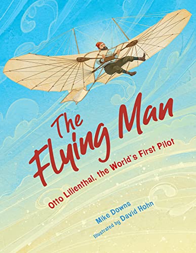 The Flying Man Otto Lilienthal, the World's First Pilot [Hardcover]