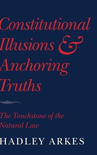Constitutional Illusions and Anchoring Truths The Touchstone of the Natural Law [Hardcover]