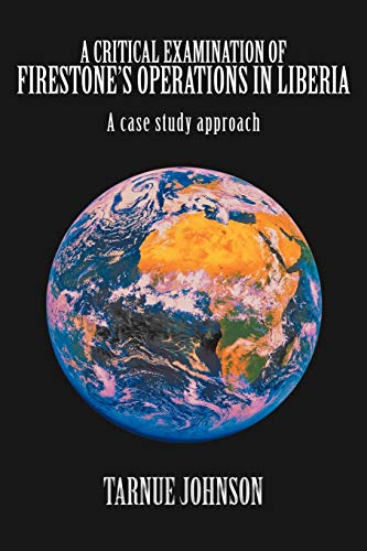 Critical Examination of Firestone's Operations in Liberia  A case study Approac [Paperback]