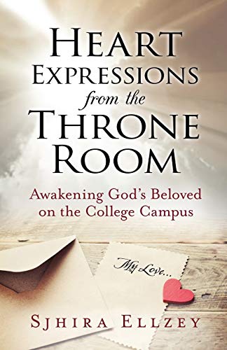 Heart Expressions from the Throne Room  Awakening God's Beloved on the College  [Paperback]