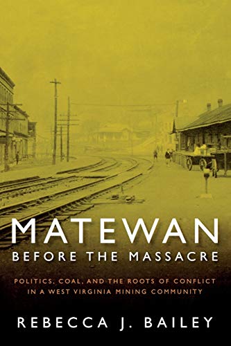 MATEWAN BEFORE THE MASSACRE &quotPOLITICS, COAL AND THE ROOTS OF CONFLICT IN A [Paperback]