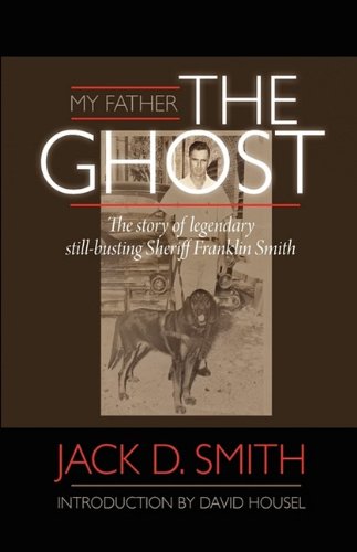 My Father,  the Ghost  - The Story Of Legendary Still-Busting Sheriff Franklin S [Hardcover]