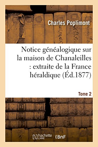 Notice Genealogique Sur la Maison de Chanaleilles  Extraite de la France Herald [Paperback]