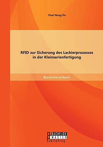 Rfid Zur Sicherung Des Lackierprozesses In Der Kleinserienfertigung (german Edit [Paperback]
