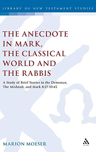 The Anecdote in Mark, the Classical World and the Rabbis A Study of Brief Stori [Hardcover]