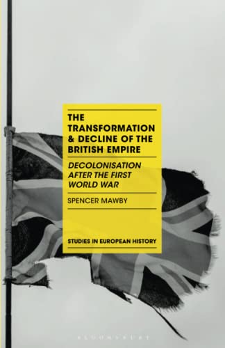 The Transformation and Decline of the British Empire Decolonisation After the F [Paperback]