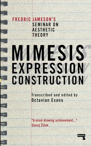 Mimesis, Expression, Construction Fredric Jameson's Seminar on Aesthetic Theory [Paperback]
