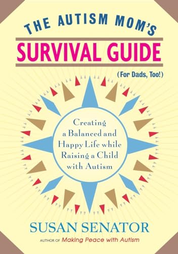 The Autism Mom's Survival Guide (for Dads, too) Creating a Balanced and Happy  [Paperback]