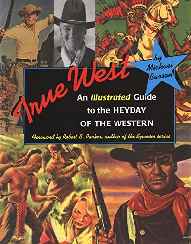 True West An Illustrated Guide To The Heyday Of The Western [Paperback]