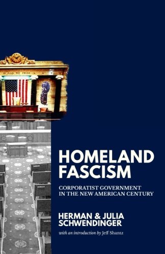 Homeland Fascism Corporatist Government In The New American Century [Paperback]