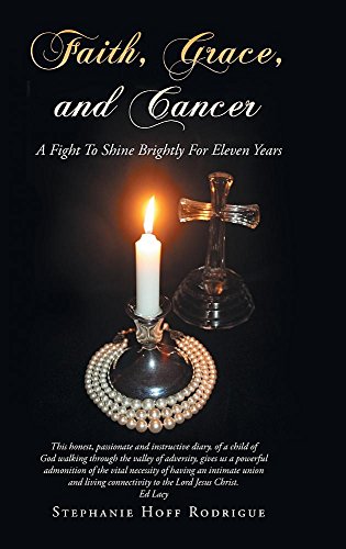 Faith, Grace, And Cancer A Fight To Shine Brightly For Eleven Years [Hardcover]