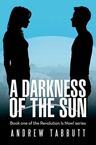 Darkness of the Sun  Book One of the Revolution Is Now Series [Paperback]
