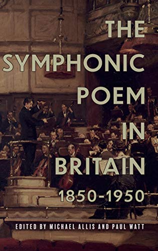 The Symphonic Poem in Britain, 1850-1950 [Hardcover]