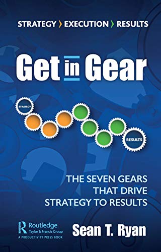 Get in Gear The Seven Gears that Drive Strategy to Results [Paperback]