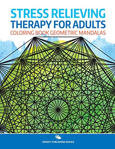 Stress Relieving Therapy for Adults  Coloring Book Geometric Mandalas [Paperback]