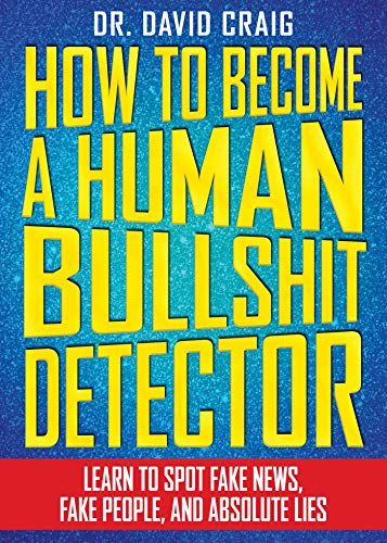 How to Become a Human Bullshit Detector Learn to Spot Fake News, Fake People, a [Paperback]