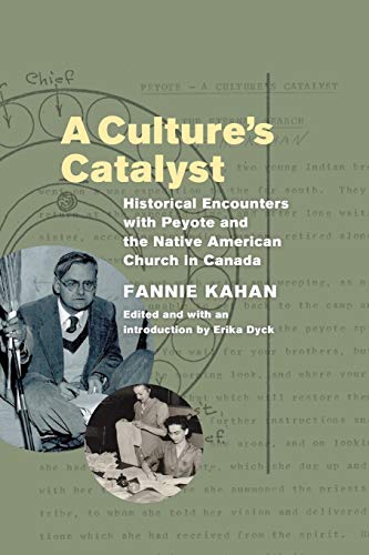 A Cultures Catalyst Historical Encounters with Peyote and the Native American  [Paperback]