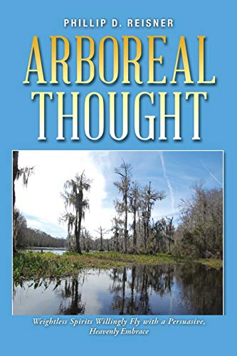 Arboreal Thought  Weightless Spirits Willingly Fly with a Persuasive, Heavenly  [Paperback]