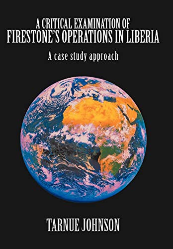 Critical Examination of Firestone's Operations in Liberia  A case study Approac [Hardcover]