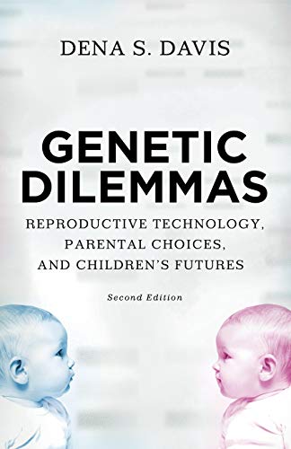 Genetic Dilemmas Reproductive Technology, Parental Choices, and Children's Futu [Paperback]