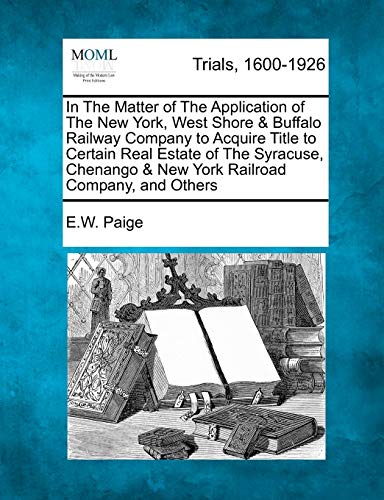 In the Matter of the Application of the New York, West Shore and Buffalo Railway [Paperback]