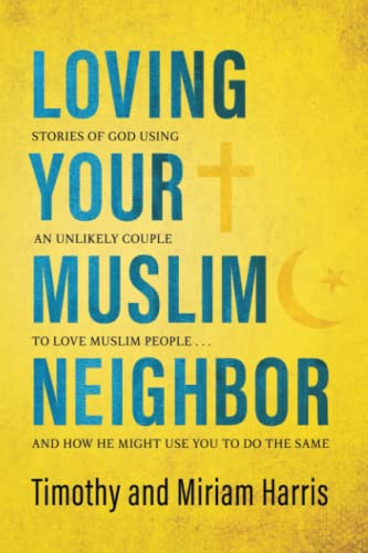 Loving Your Muslim Neighbor  Stories of God Using an Unlikely Couple to Love Mu [Paperback]