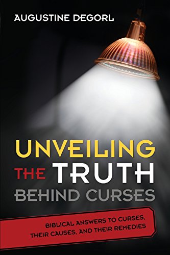 Unveiling the Truth Behind Curses Biblical Answers to Curses, Their Causes, and [Paperback]