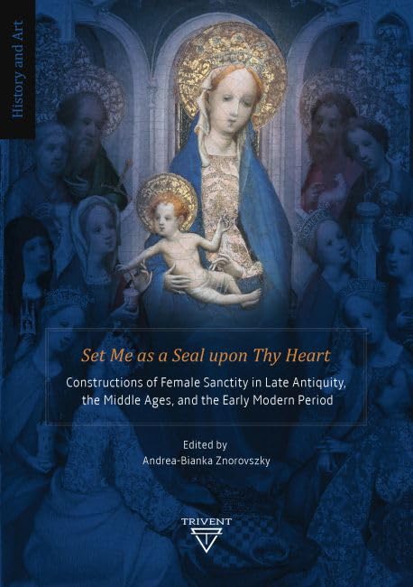 Set Me as a Seal upon Thy Heart Constructions of Female Sanctity in Late Antiqu [Hardcover]