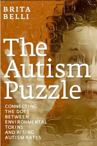 The Autism Puzzle Connecting the Dots Between Environmental Toxins and Rising A [Hardcover]