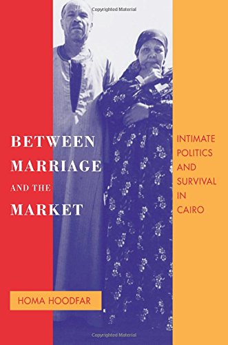 Between Marriage and the Market Intimate Politics and Survival in Cairo [Paperback]