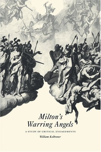 Milton's Warring Angels A Study of Critical Engagements [Paperback]