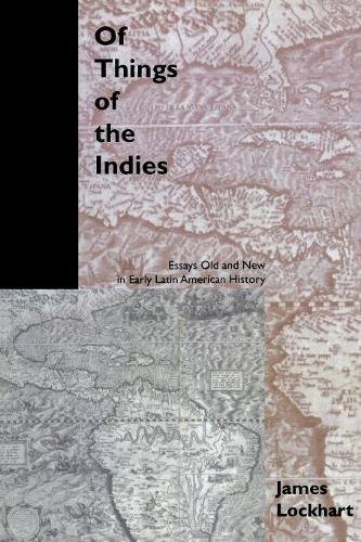 Of Things of the Indies Essays Old and New in Early Latin American History [Paperback]
