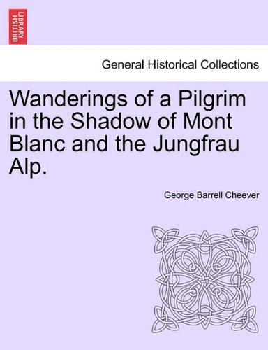 Wanderings of a Pilgrim in the Shadow of Mont Blanc and the Jungfrau Alp [Paperback]