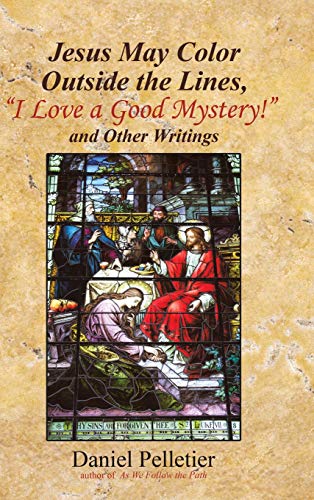 Jesus May Color Outside the Lines, I Love a Good Mystery and Other Writings [Hardcover]