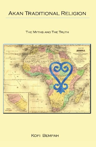 Akan Traditional Religion The Truth And The Myths [Paperback]