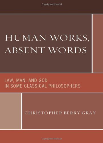 Human Works, Absent Words Law, Man, and God in Some Classical Philosophers [Hardcover]