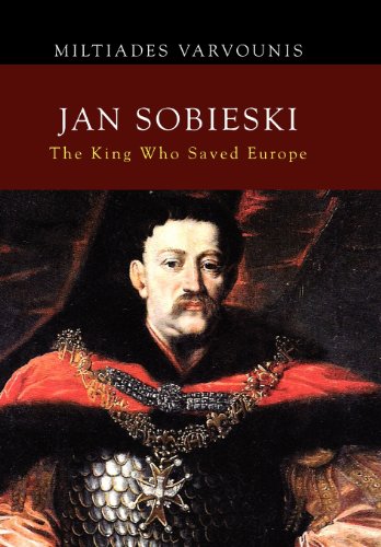 Jan Sobieski The King Who Saved Europe [Hardcover]