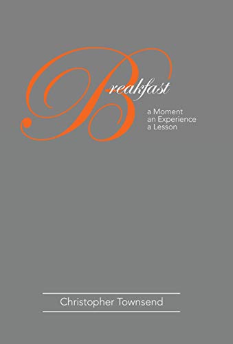 Breakfast  A Moment an Experience a Lesson [Hardcover]