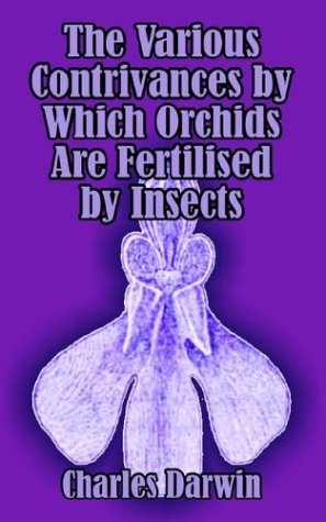Various Contrivances By Which Orchids Are Fertilised By Insects, The [Paperback]