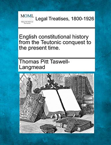 English Constitutional History From The Teutonic Conquest To The Present Time. [Paperback]