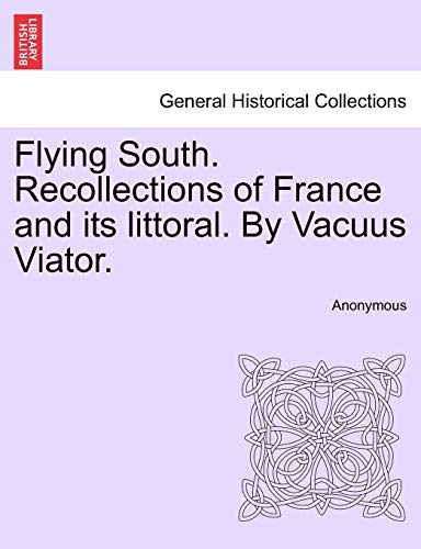 Flying South. Recollections of France and its littoral. by Vacuus Viator [Paperback]