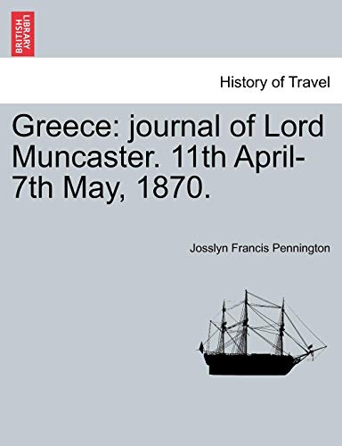 Greece  Journal of Lord Muncaster. 11th April-7th May 1870 [Paperback]