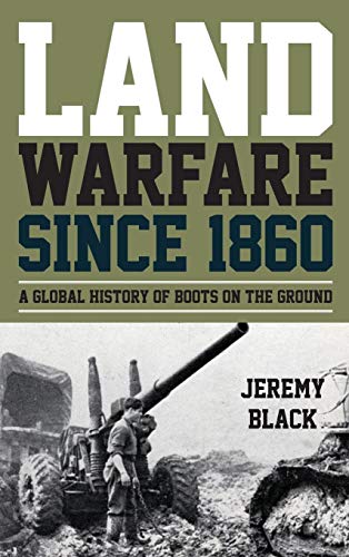 Land Warfare since 1860 A Global History of Boots on the Ground [Hardcover]