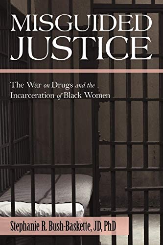 Misguided Justice The War On Drugs And The Incarceration Of Black Women [Paperback]